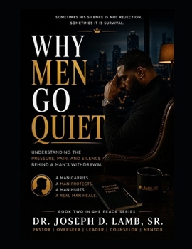WHY MEN GO QUIET: Understanding the Pressure, Pain, and Silence Behind a Man's Withdrawal (The Peace Series)