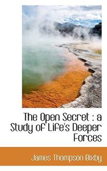 The Open Secret : A Study of Life's Deeper Forces