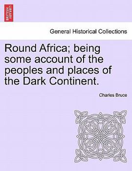 Paperback Round Africa; Being Some Account of the Peoples and Places of the Dark Continent. Book