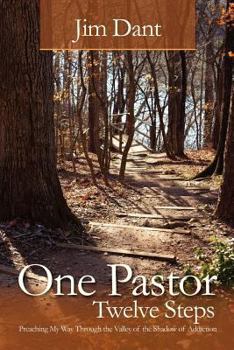 Paperback One Pastor, Twelve Steps: Preaching My Way Through the Valley of the Shadow of Addiction Book