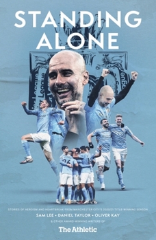 Paperback Standing Alone: Stories of Heroism and Heartbreak from Manchester City's 2020/21 Title-Winning Season Book
