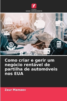 Como criar e gerir um negócio rentável de partilha de automóveis nos EUA (Portuguese Edition)