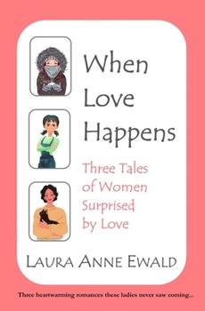 Paperback When Love Happens: Three Tales of Women Surprised by Love Book
