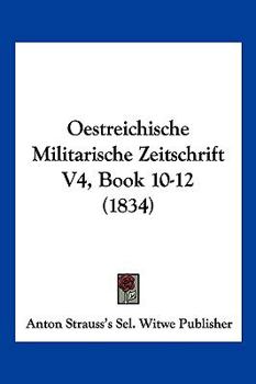 Paperback Oestreichische Militarische Zeitschrift V4, Book 10-12 (1834) [German] Book