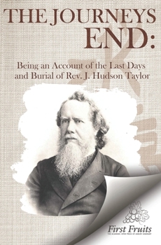 Paperback The Journey's End: Being an Account of the Last Days and Burial of the Rev. J. Hudson Taylor Book