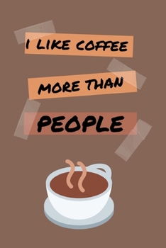 Paperback I Like Coffee More Than People: Funny Coffee Drinker Small Lined Notebook for Men, Women, Adults, Students, Work 120 Pages 6" x 9" Book