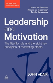 Paperback Leadership and Motivation: The Fifty-Fifty Rule and the Eight Key Principles of Motivating Others Book