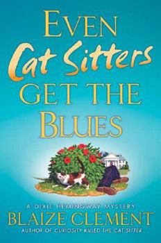 Even Cat Sitters Get the Blues: A Dixie Hemingway Mystery - Book #3 of the A Dixie Hemingway Mystery