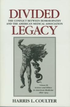 Hardcover Divided Legacy, Volume III: The Conflict Between Homeopathy and the American Medical Association Book