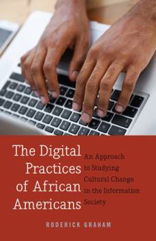 Hardcover The Digital Practices of African Americans: An Approach to Studying Cultural Change in the Information Society Book