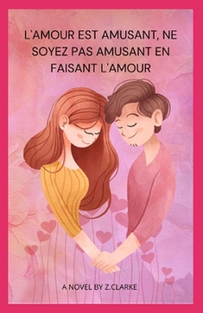 Paperback L'amour est amusant, ne soyez pas amusant en faisant l'amour [French] Book
