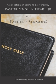 Paperback My Father's Sermons: A Curated Collection of Sermons by Pastor Bennie Stewart, Jr. Book