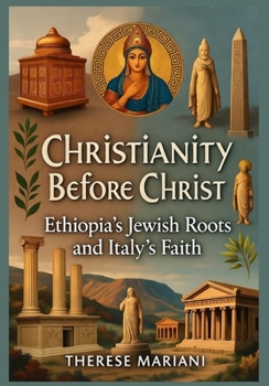 Christianity Before Christ: Ethiopia’s Jewish Roots and Italy’s Faith