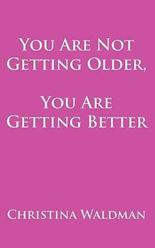 Paperback You Are Not Getting Older, You Are Getting Better Book