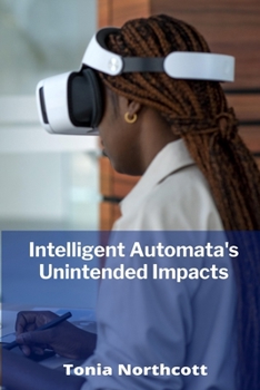 Paperback Intelligent Automata's Unintended Impacts: Assessing artificial intelligence's influence on economies Book