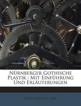 Paperback Nurnberger Gothische Plastik: Mit Einfuhrung Und Erlauterungen [German] Book
