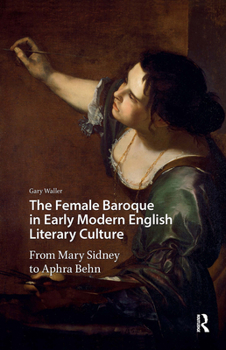 Hardcover The Female Baroque in Early Modern English Literary Culture: From Mary Sidney to Aphra Behn Book