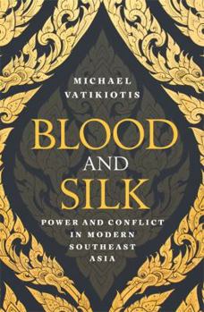 Paperback Blood and Silk: Power and Conflict in Modern Southeast Asia Book
