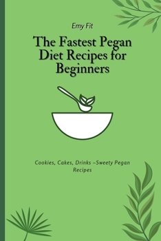 Paperback The Fastest Pegan Diet Recipes for Beginners: Cookies, Cakes, Drinks -Sweety Pegan Recipes Book