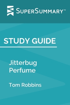 Study Guide: Jitterbug Perfume by Tom Robbins (SuperSummary)