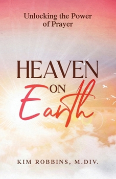 Heaven on Earth: Unlocking the Power of Prayer