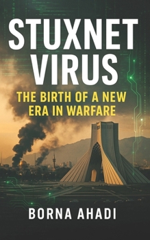 Stuxnet Virus: The Birth of a New Era in Warfare