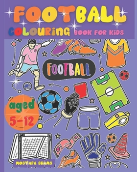 Paperback Football Colouring Book for Kids Aged 5-12: The Ultimate English Football Colouring Book for Childrens Book