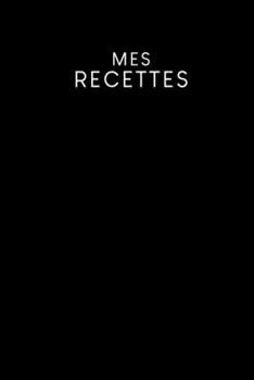 Paperback Mes recettes: Livre de cuisine à remplir - Design: Noir [French] Book