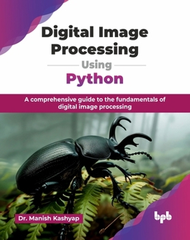 Paperback Digital Image Processing Using Python: A comprehensive guide to the fundamentals of digital image processing (English Edition) Book