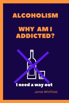 Paperback Alcoholism Why Am I Addicted: I need a way out Book