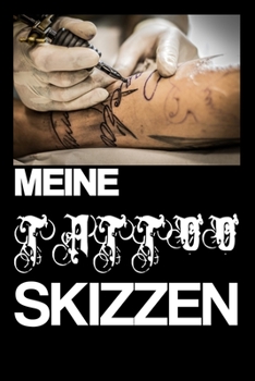 MEINE TATTOO SKIZZEN: Skizzenbuch | Notizbuch | Tattoo Ideen | Tätowierung | Geschenk | blanko | ca. DIN A5 (German Edition)