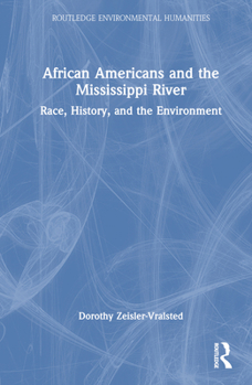Hardcover African Americans and the Mississippi River: Race, History, and the Environment Book