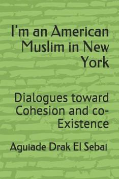Paperback I'm an American Muslim in New York: Dialogues Toward Cohesion and Co-Existence Book