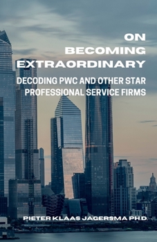 Paperback On Becoming Extraordinary: Decoding PwC and other Star Professional Service Firms Book