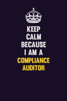 Paperback Keep Calm Because I Am A Compliance Auditor: Motivational and inspirational career blank lined gift notebook with matte finish Book
