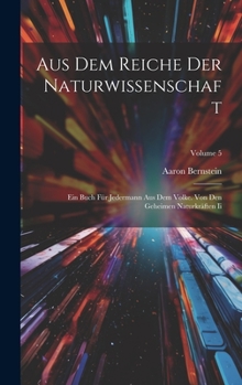 Hardcover Aus Dem Reiche Der Naturwissenschaft: Ein Buch Für Jedermann Aus Dem Volke. Von Den Geheimen Naturkräften Ii; Volume 5 [German] Book
