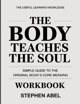 Paperback The Useful Learning Knowledge The Body Teaches the Soul: Simple Guide to the Original Book's Core Meaning Book