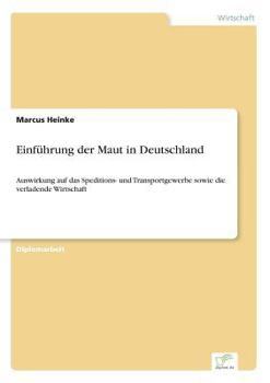 Paperback Einführung der Maut in Deutschland: Auswirkung auf das Speditions- und Transportgewerbe sowie die verladende Wirtschaft [German] Book
