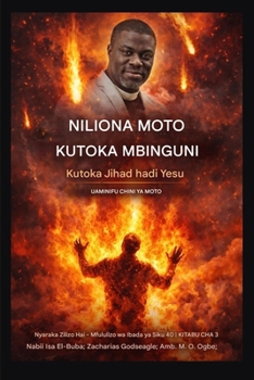 Niliona Moto Kutoka Mbinguni: Kutoka Jihad hadi Yesu - Utiifu Chini ya Moto (Nyaraka Zilizo Hai - Mfululizo Wa Ibada Wa Siku 40 Kitabu Cha 3) (Swahili Edition)