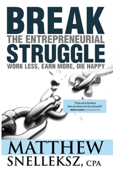 Paperback Break the Entrepreneurial Struggle: Work Less, Earn More, Die Happy Book