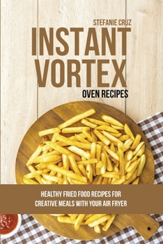 Paperback Instant Vortex Oven Recipes: Healthy Fried Food Recipes for Creative Meals with your Air Fryer Book