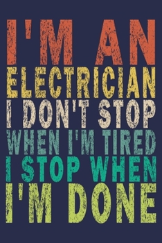 Paperback I'm An Electrician I Don't Stop When I'm Tired I Stop When I'm Done: Funny Vintage Electrician Gifts Journal Book