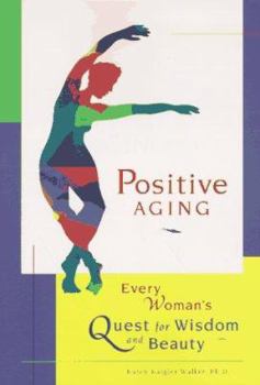 Paperback Positive Aging: Every Woman's Quest for Wisdom and Beauty Book