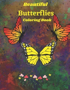 Paperback Beautiful Butterfly Coloring Book: A beautiful coloring book filled with butterflies of all varieties Book