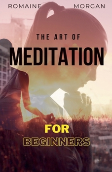 The Art Of Meditation: For Beginners