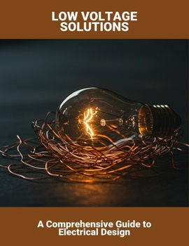 Paperback Low Voltage Solutions: A Comprehensive Guide To Electrical Design Book