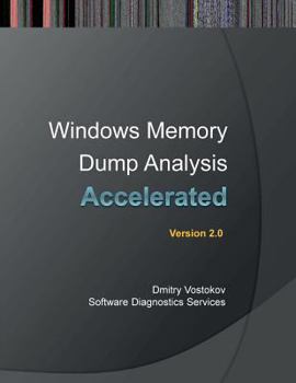 Accelerated Windows Memory Dump Analysis: Training Course Transcript and Windbg Practice Exercises with Notes, Second Edition