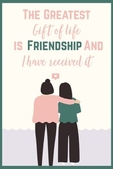 Paperback The Greatest Gift Of Life is Friendship, And I Have Received it: Inspirational Frienships Quote Notebook, Cute gift for Women and Girls - College-rule Book