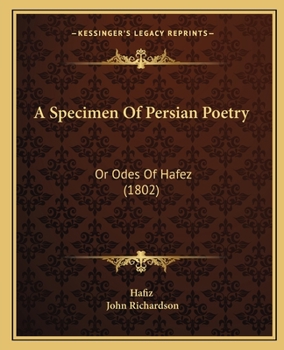 A Specimen Of Persian Poetry: Or Odes Of Hafez