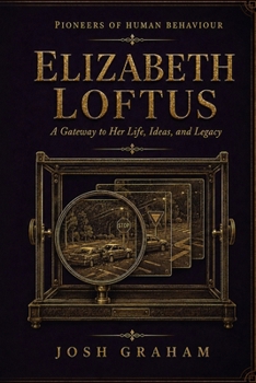 Paperback Elizabeth Loftus: A Gateway to Her Life, Ideas, and Legacy Book